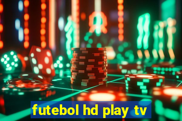 futebol hd play tv